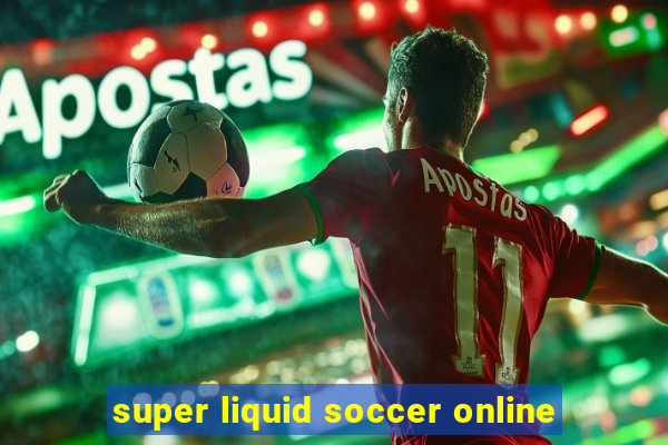 super liquid soccer online